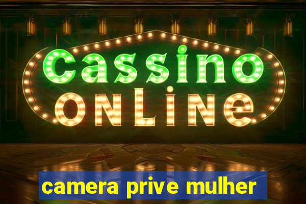 camera prive mulher